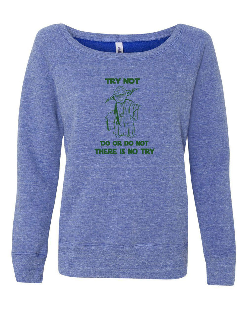 Do or Do Not There is not Try Womens Off the Shoulder Crew Sweatshirt funny star wars yoda jedi geek nerd 80s movie party skywalker