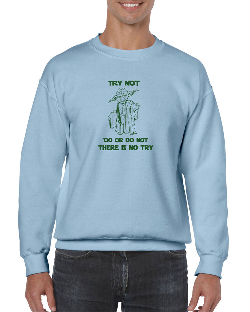 Do or Do Not There is not Try Crew Sweatshirt funny star wars yoda jedi geek nerd 80s movie party skywalker