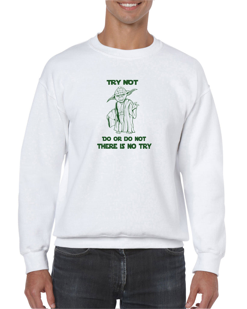Do or Do Not There is not Try Crew Sweatshirt funny star wars yoda jedi geek nerd 80s movie party skywalker
