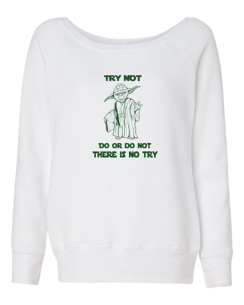 Do or Do Not There is not Try Womens Off the Shoulder Crew Sweatshirt funny star wars yoda jedi geek nerd 80s movie party skywalker