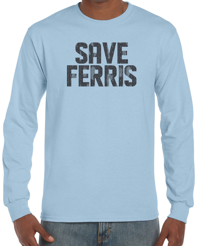 Save Ferris Long Sleeve Shirt Funny 80s Movie Day Off Halloween Costume