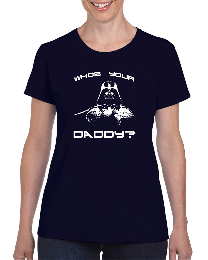 Who's your daddy Womens T-shirt darth vader star wars jedi geek nerd dark side empire death star fathers day guy dad grandpa
