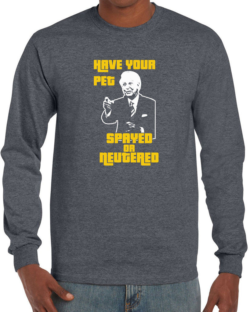 Have Your Pet Spayed or Neutered Mens Long Sleeve Shirt Funny Game Show Bob Barker The Price Is Right Quote 80s 90s Costume Party Vintage