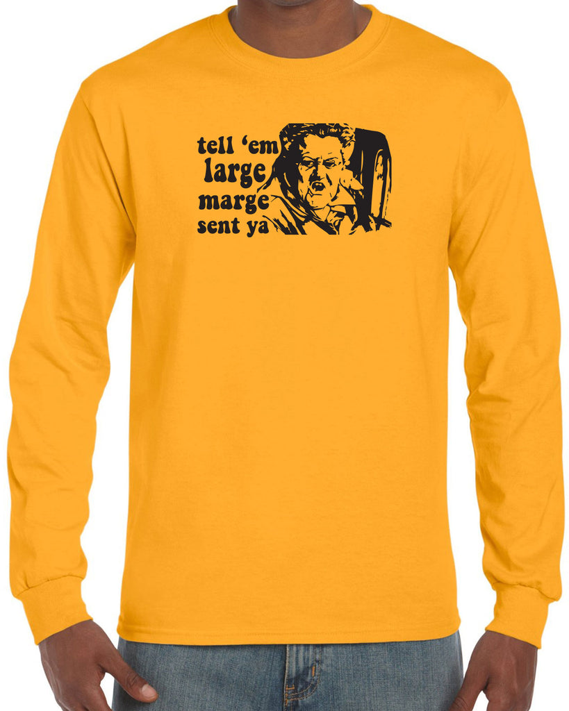 Men's Long Sleeve Shirt - Tell Em Large Marge Sent Ya