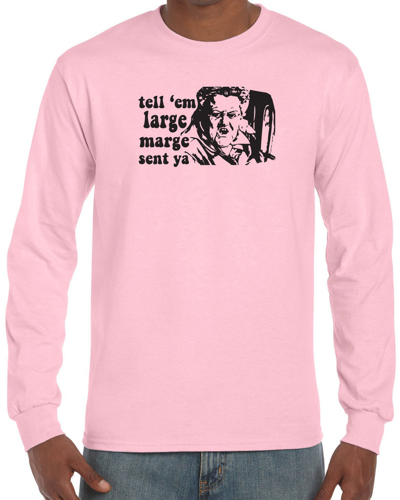 Men's Long Sleeve Shirt - Tell Em Large Marge Sent Ya