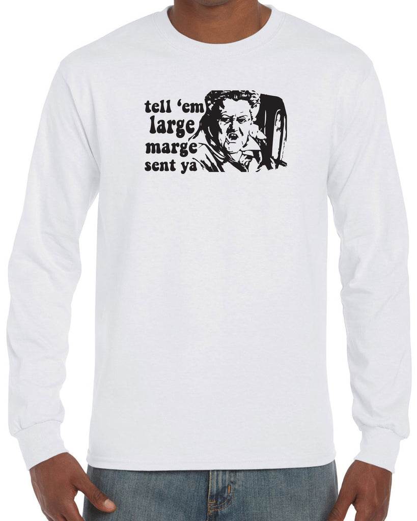Men's Long Sleeve Shirt - Tell Em Large Marge Sent Ya