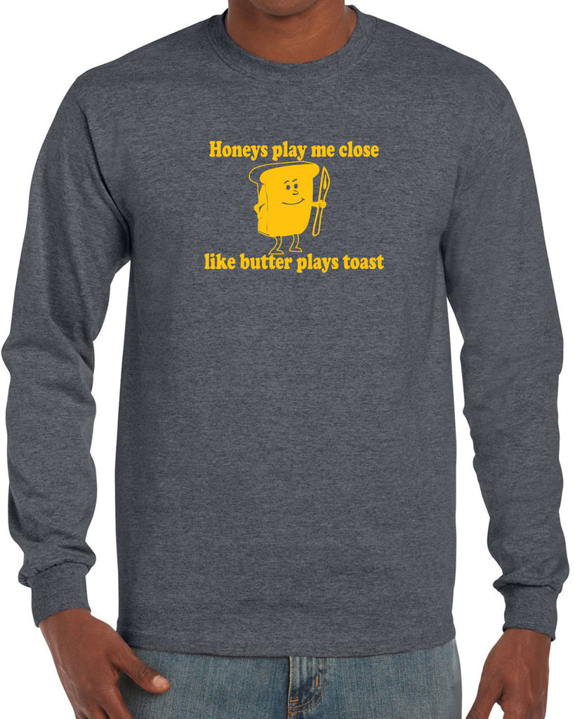 Honeys Play me Close Like Butter Plays toast Mens Long Sleeve T-shirt biggie pac 90s rap hip hop lyrics notorious gangster