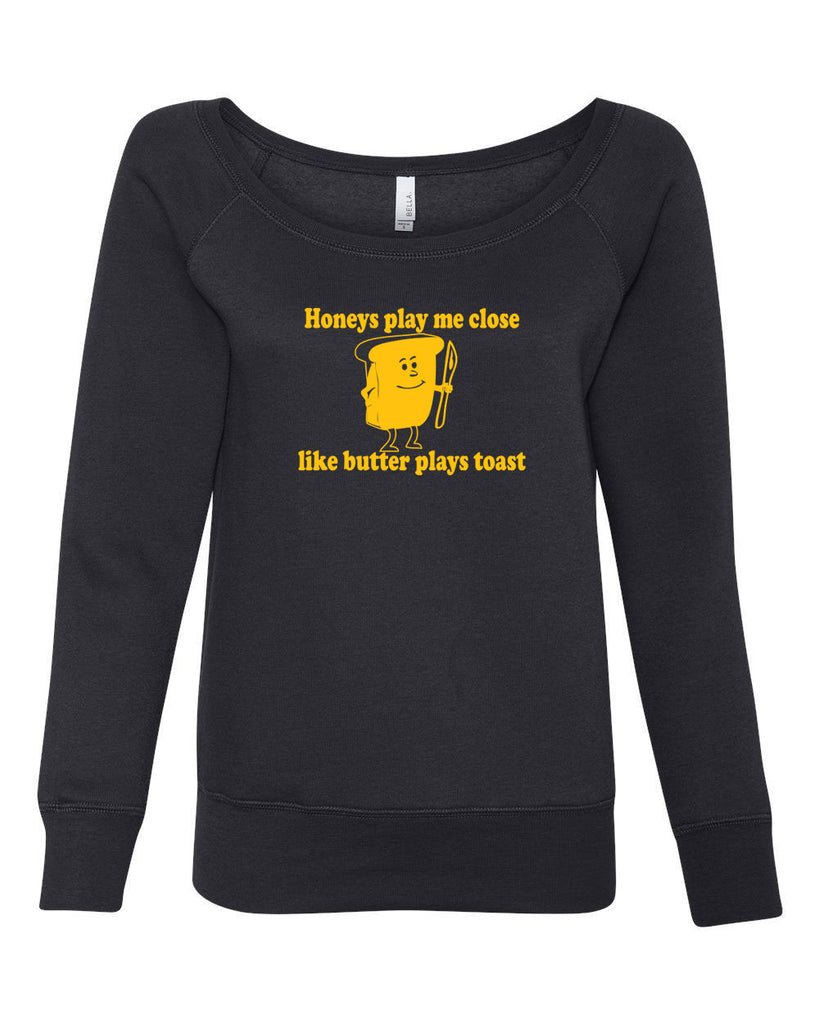 Honeys Play me Close Like Butter Plays toast Womens Off the Shoulder Sweatshirt biggie pac 90s rap hip hop lyrics notorious gangster