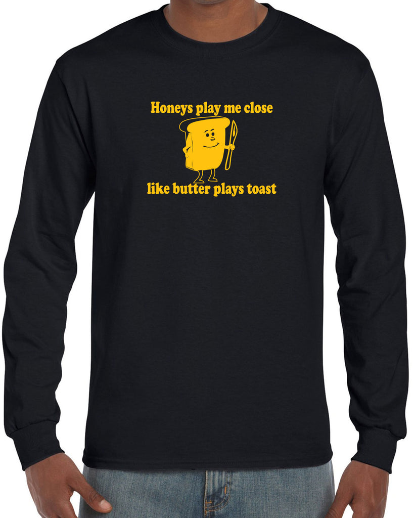 Honeys Play me Close Like Butter Plays toast Mens Long Sleeve T-shirt biggie pac 90s rap hip hop lyrics notorious gangster
