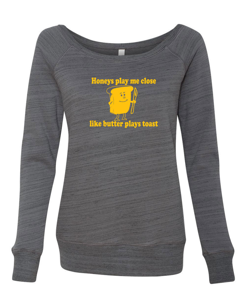 Honeys Play me Close Like Butter Plays toast Womens Off the Shoulder Sweatshirt biggie pac 90s rap hip hop lyrics notorious gangster