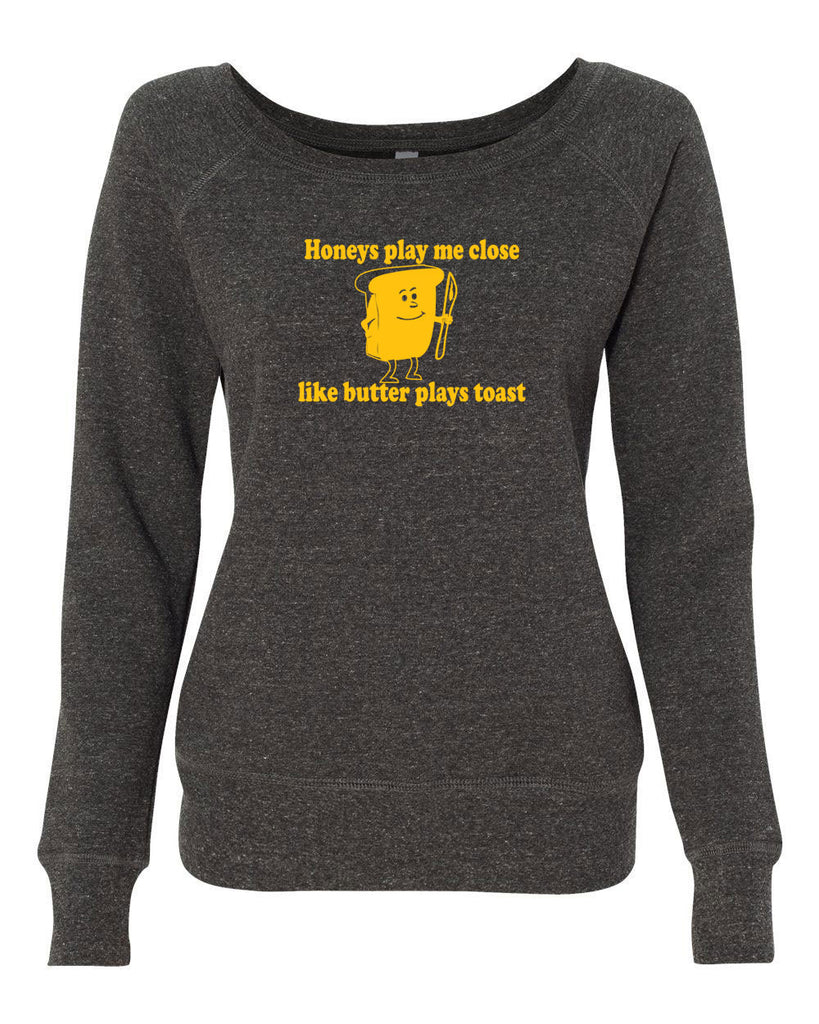 Honeys Play me Close Like Butter Plays toast Womens Off the Shoulder Sweatshirt biggie pac 90s rap hip hop lyrics notorious gangster