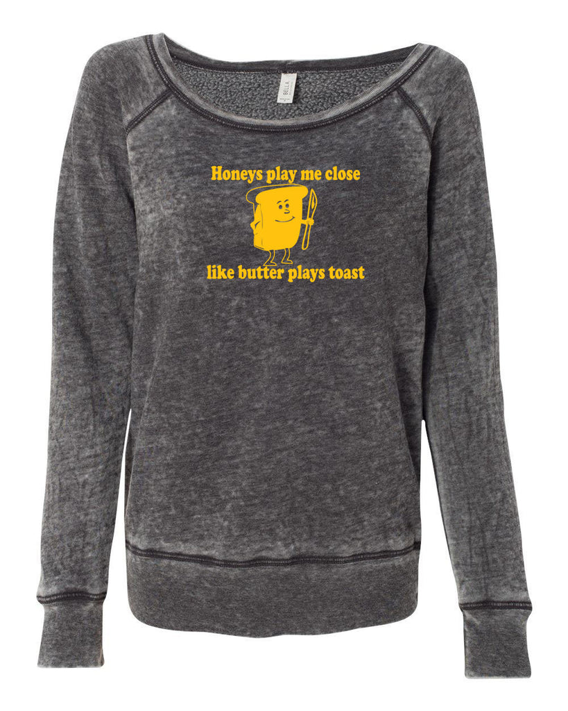 Honeys Play me Close Like Butter Plays toast Womens Off the Shoulder Sweatshirt biggie pac 90s rap hip hop lyrics notorious gangster