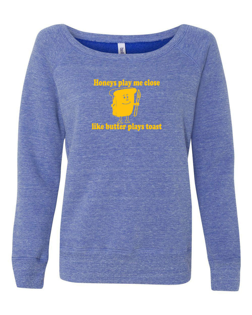 Honeys Play me Close Like Butter Plays toast Womens Off the Shoulder Sweatshirt biggie pac 90s rap hip hop lyrics notorious gangster