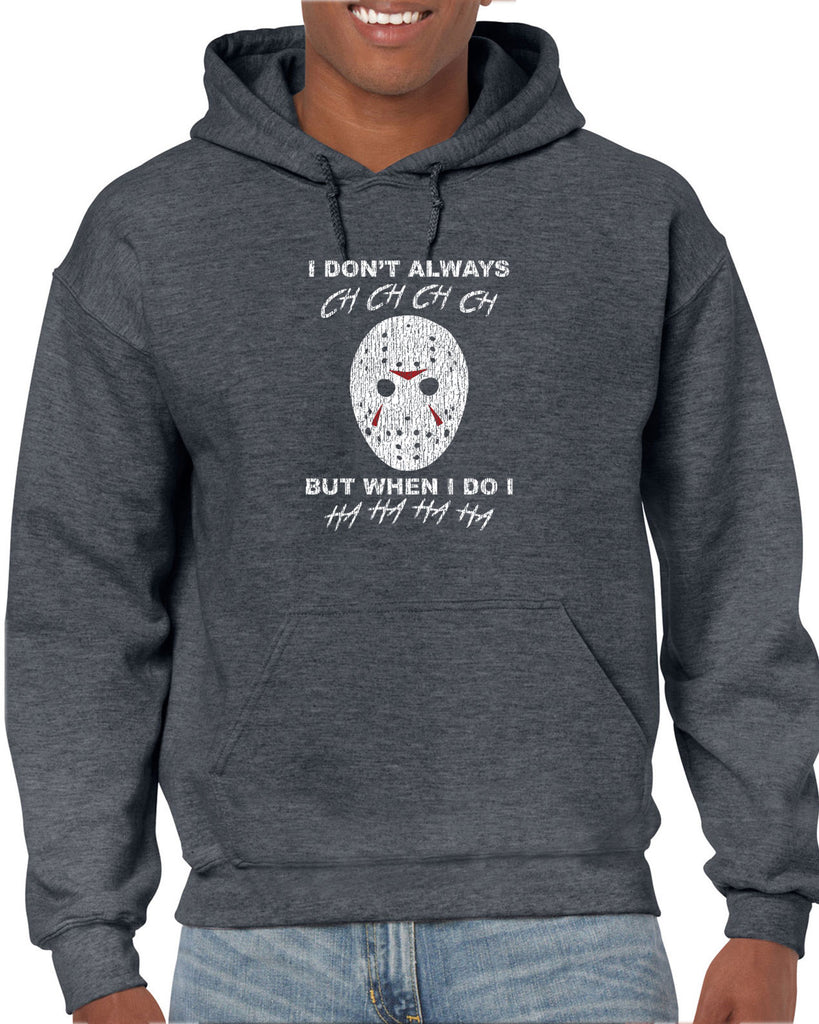 I don't always ch ch ch ch but when I do I ha ha ha ha Hoodie Hooded Sweatshirt funny 80s horror scary movie jason friday the 13th slasher costume halloween