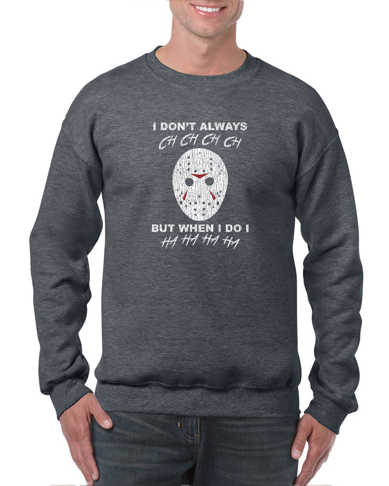 Unisex Crew Sweatshirt - Don't Always Ch Ch Ch Ch But When I do Ha Ha Ha Ha