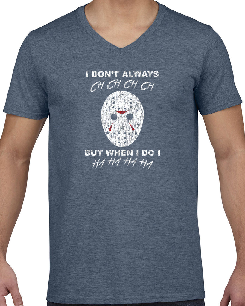 Men's V-Neck T-Shirt - - Don't Always Ch Ch Ch Ch But When I do Ha Ha Ha Ha