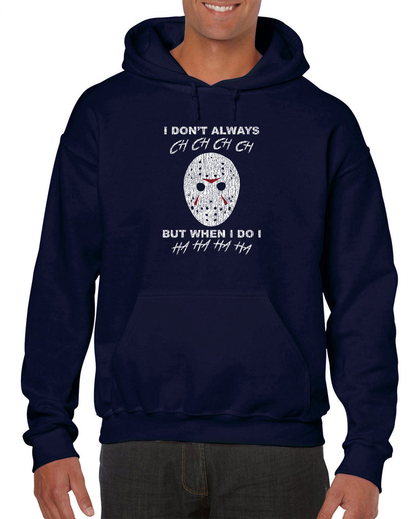 I don't always ch ch ch ch but when I do I ha ha ha ha Hoodie Hooded Sweatshirt funny 80s horror scary movie jason friday the 13th slasher costume halloween