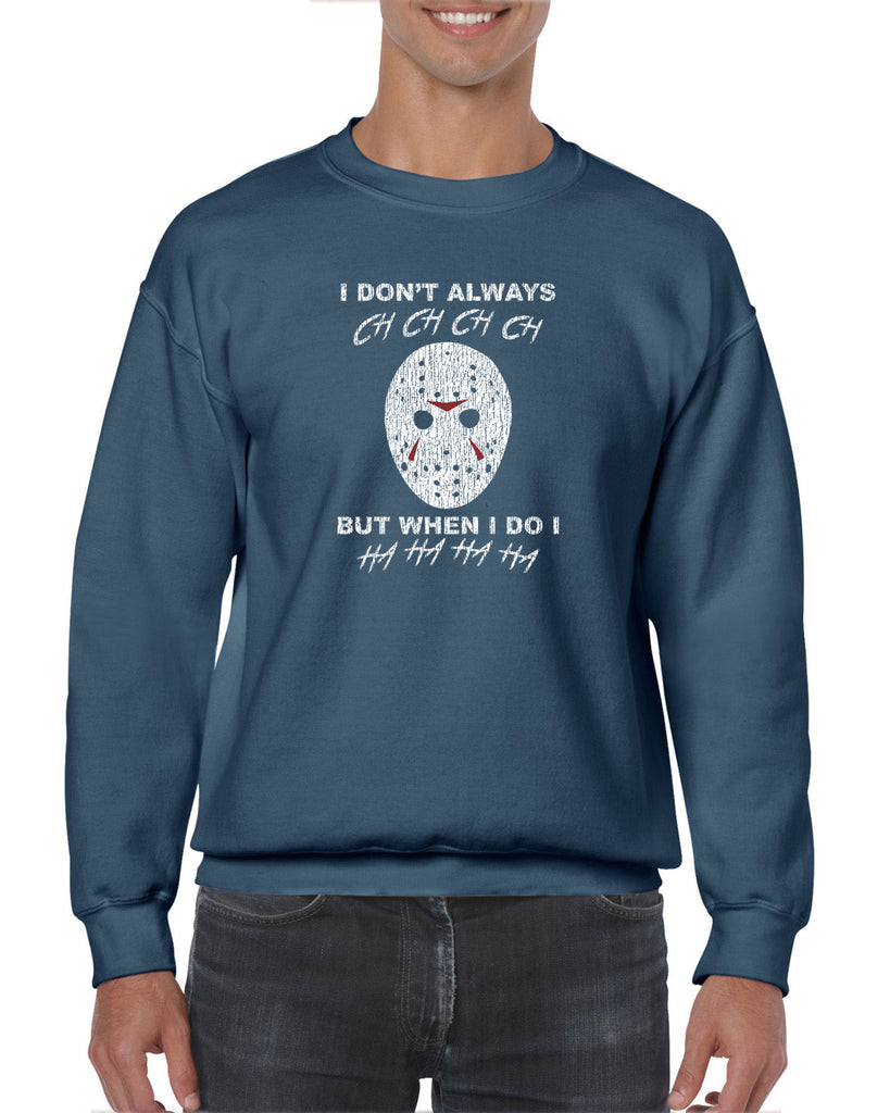 Unisex Crew Sweatshirt - Don't Always Ch Ch Ch Ch But When I do Ha Ha Ha Ha