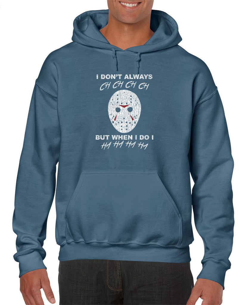 I don't always ch ch ch ch but when I do I ha ha ha ha Hoodie Hooded Sweatshirt funny 80s horror scary movie jason friday the 13th slasher costume halloween