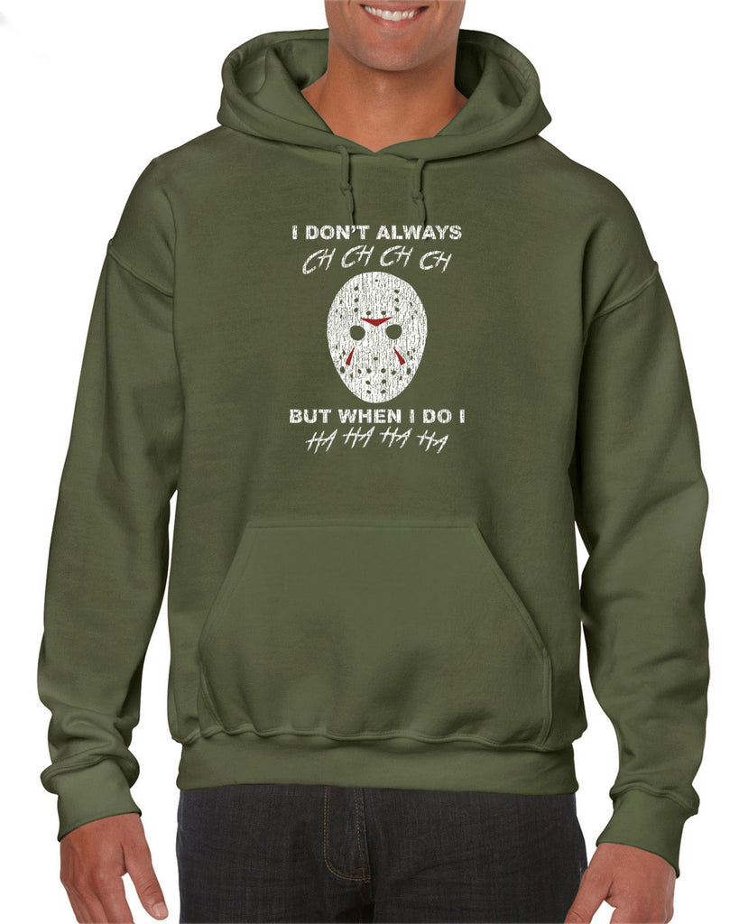I don't always ch ch ch ch but when I do I ha ha ha ha Hoodie Hooded Sweatshirt funny 80s horror scary movie jason friday the 13th slasher costume halloween