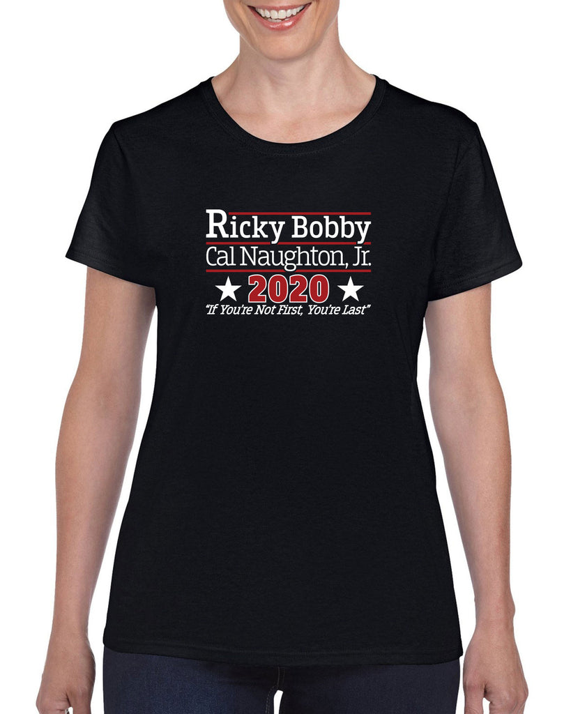 Ricky Bobby for President 2020 Womens T-Shirt race car if youre not first youre last shake and bake movie new