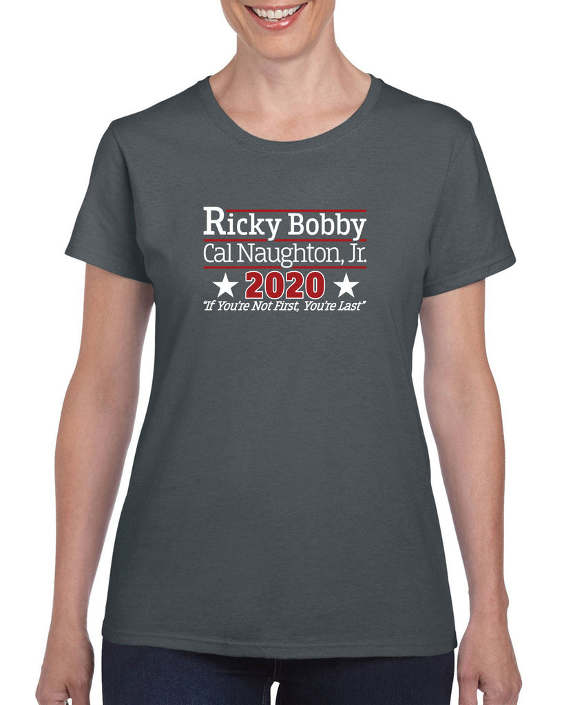 Ricky Bobby for President 2020 Womens T-Shirt race car if youre not first youre last shake and bake movie new