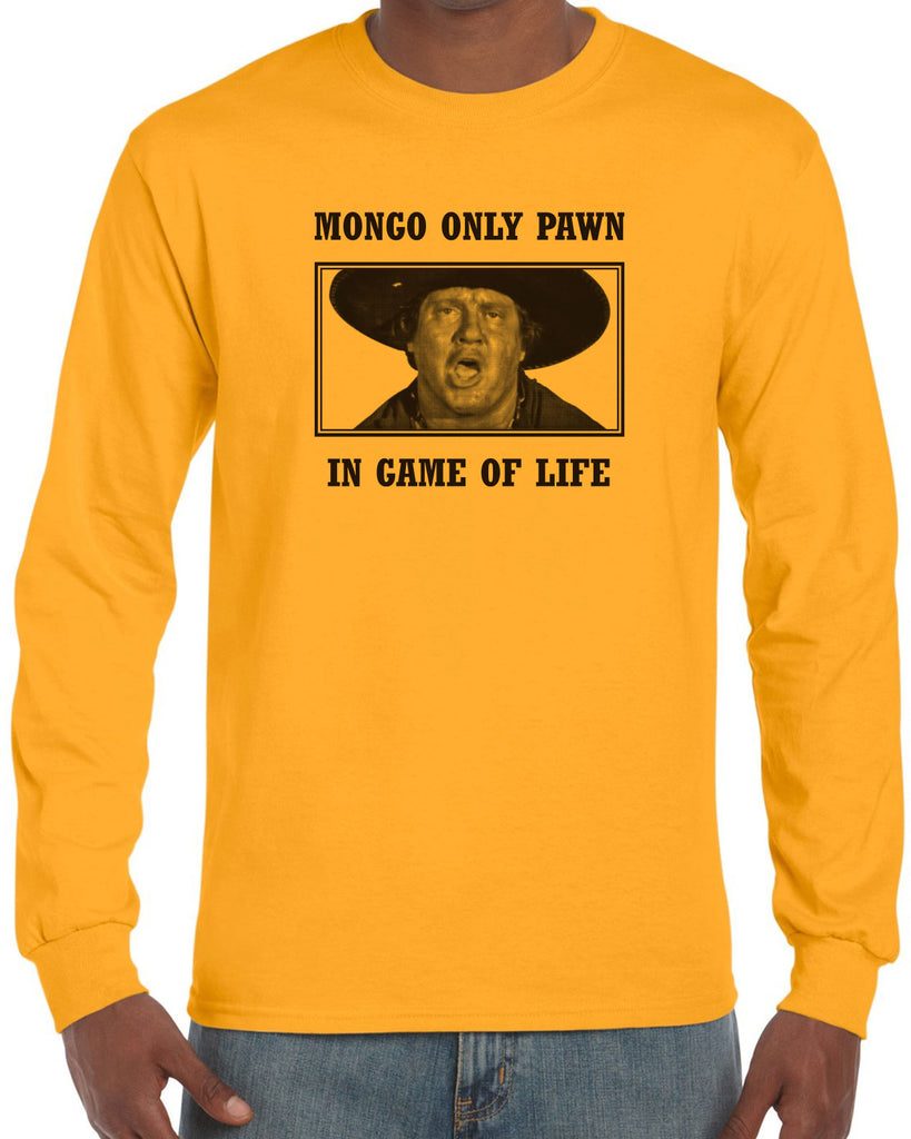 Mongo Only Pawn in Game of Life Mens Long Sleeve Shirt funny 70s 80s movie Blazing Saddles movie western Hot Press Apparel