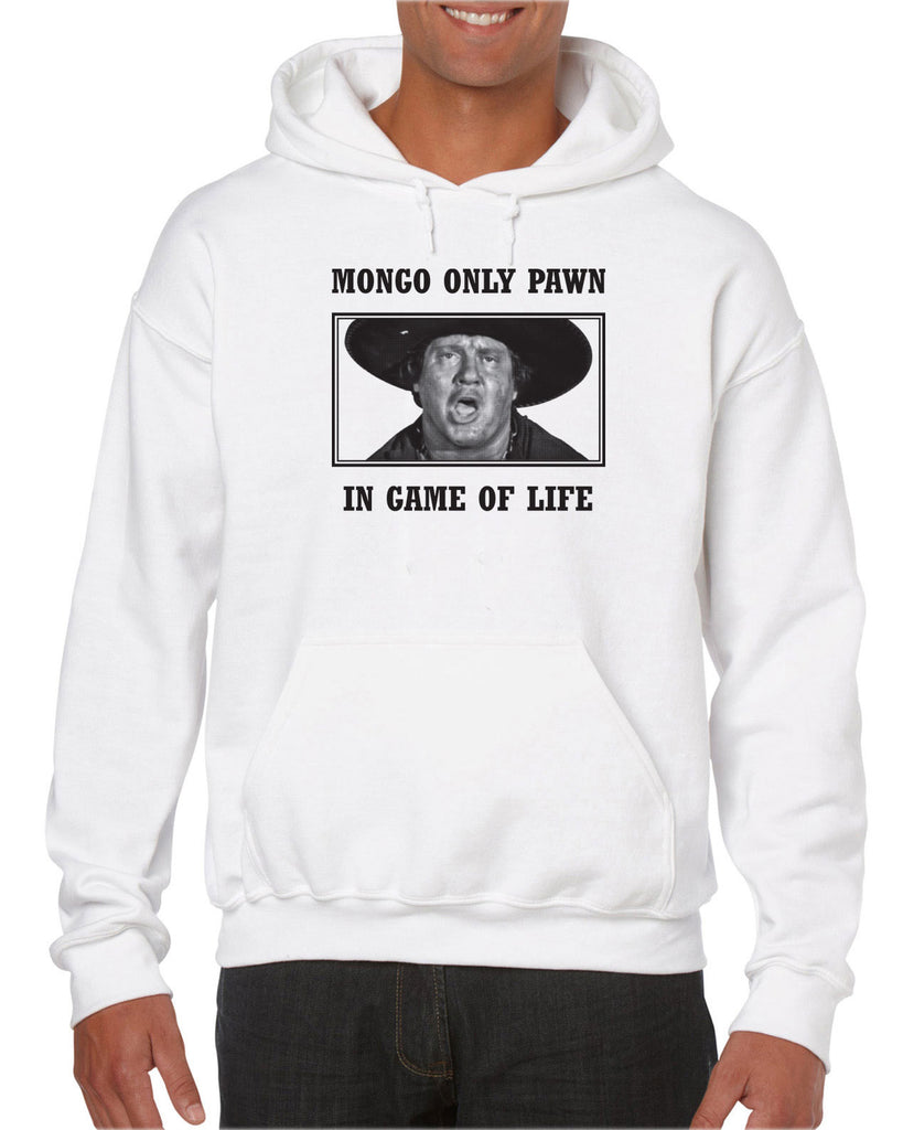 Mongo Only Pawn in Game of Life Hooded Sweatshirt Hoodie funny 70s 80s movie Blazing Saddles movie western Hot Press Apparel