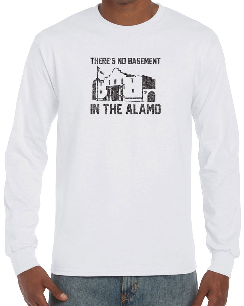 Theres no basement in the alamo Long Sleeve Shirt funny 80s movie pee wees big adventure texas history vintage retro