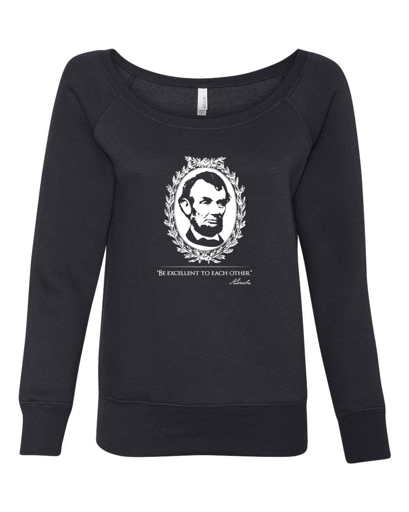 Be Excellent to Each Other Womens Off the Shoulder Crew Sweatshirt abraham lincoln president 80s movie party excellent adventure bill and ted America