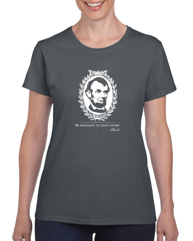 Be Excellent to Each Other Womens T-Shirt abraham lincoln president 80s movie party excellent adventure bill and ted America