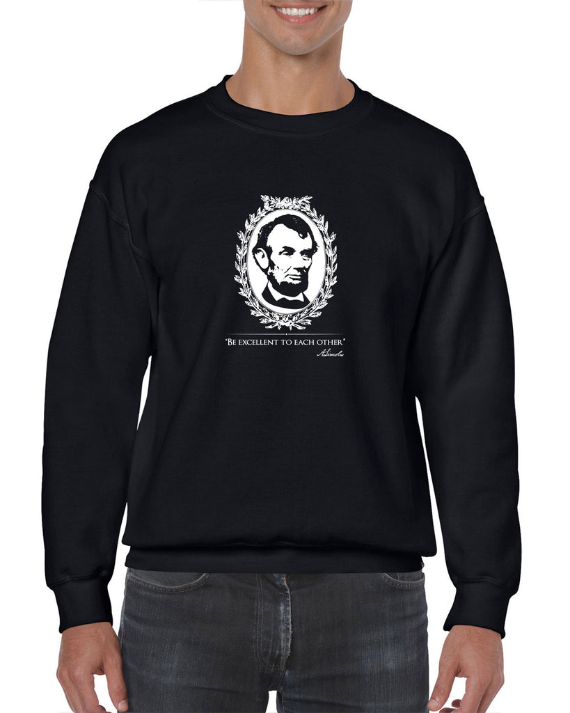 Be Excellent to Each Other Crew Sweatshirt abraham lincoln president 80s movie party excellent adventure bill and ted America