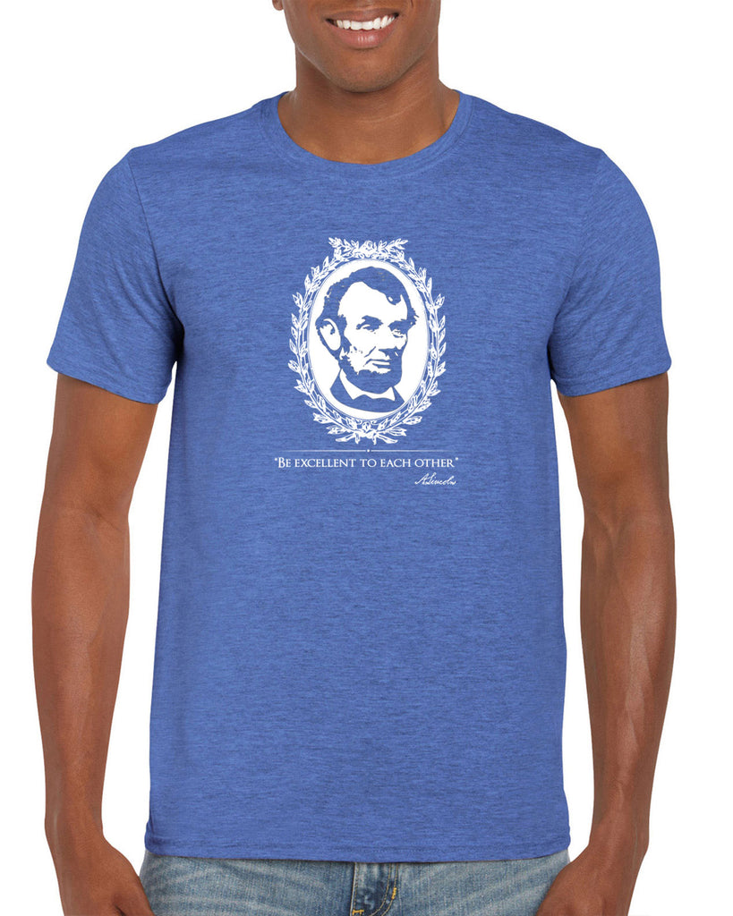 Be Excellent to Each Other Mens T-Shirt abraham lincoln president 80s movie party excellent adventure bill and ted America