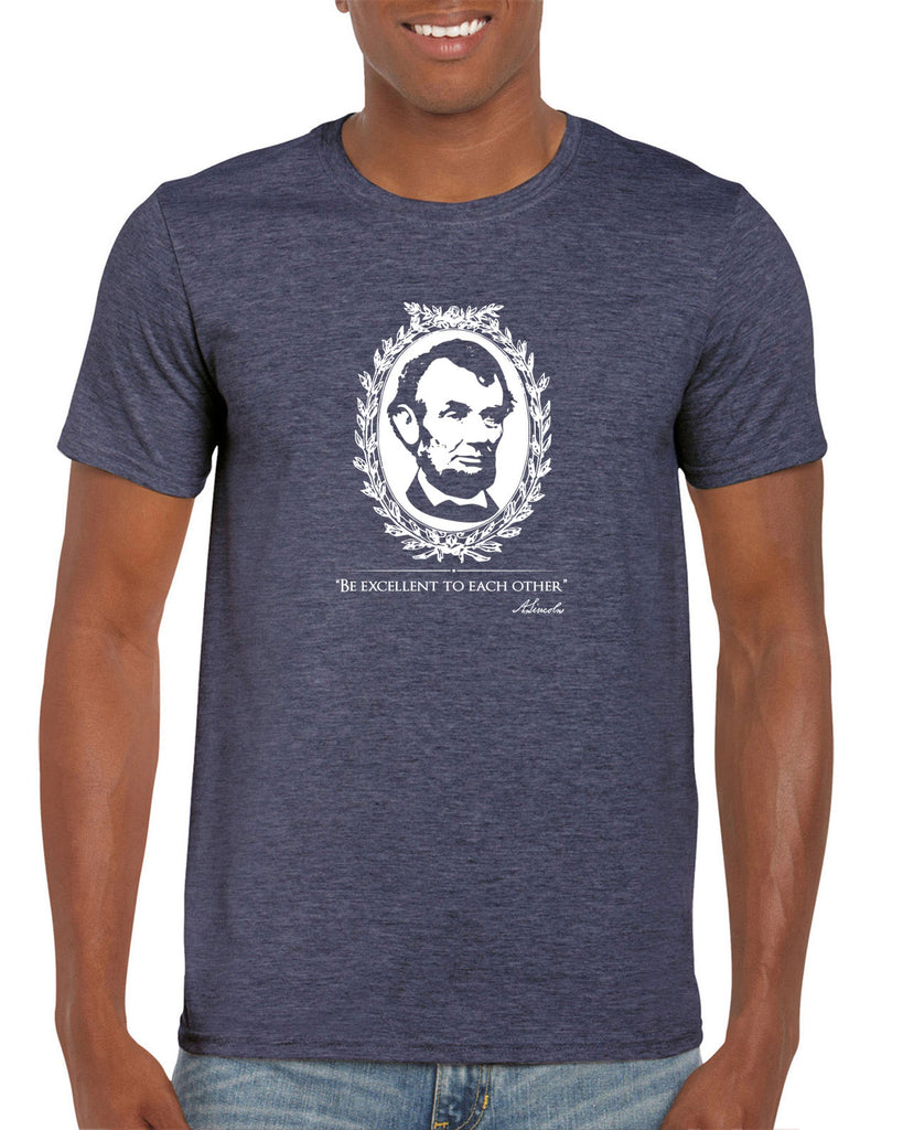Be Excellent to Each Other Mens T-Shirt abraham lincoln president 80s movie party excellent adventure bill and ted America