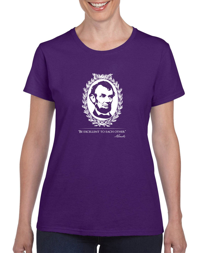 Be Excellent to Each Other Womens T-Shirt abraham lincoln president 80s movie party excellent adventure bill and ted America