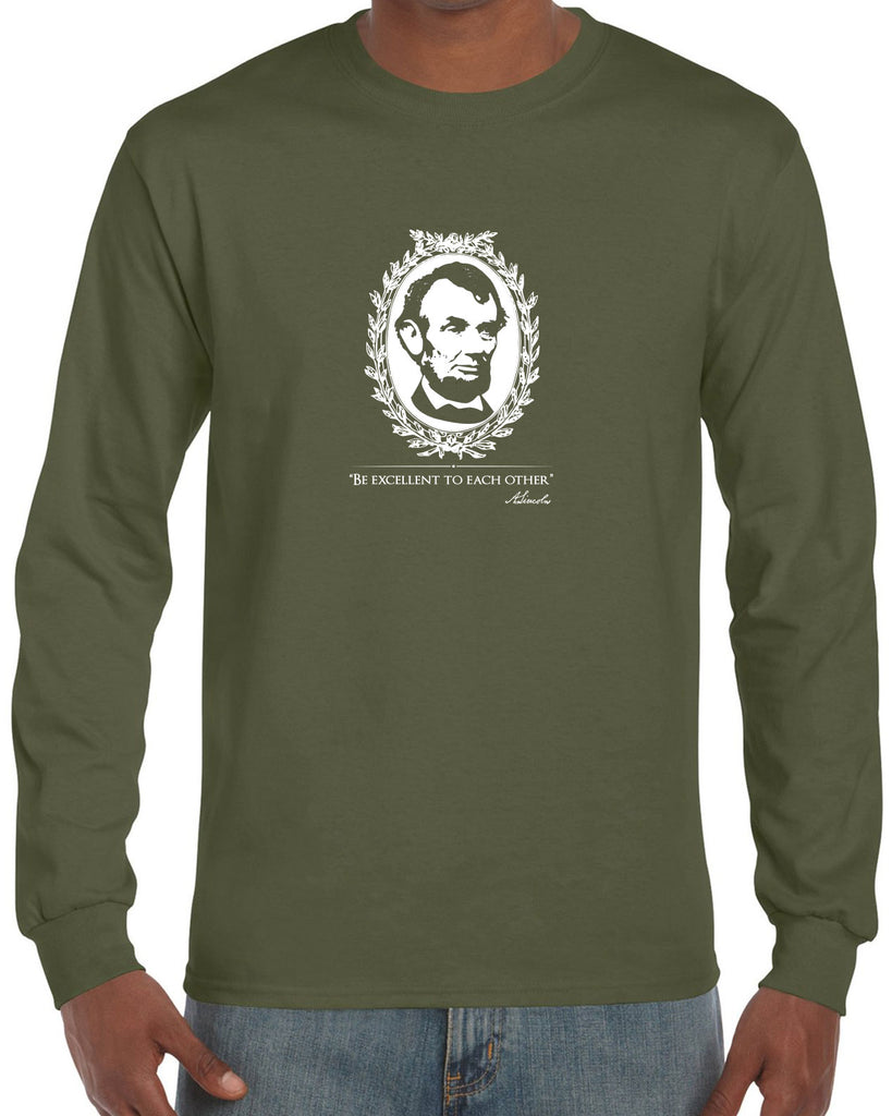Be Excellent to Each Other Mens Long Sleeve Shirt abraham lincoln president 80s movie party excellent adventure bill and ted America