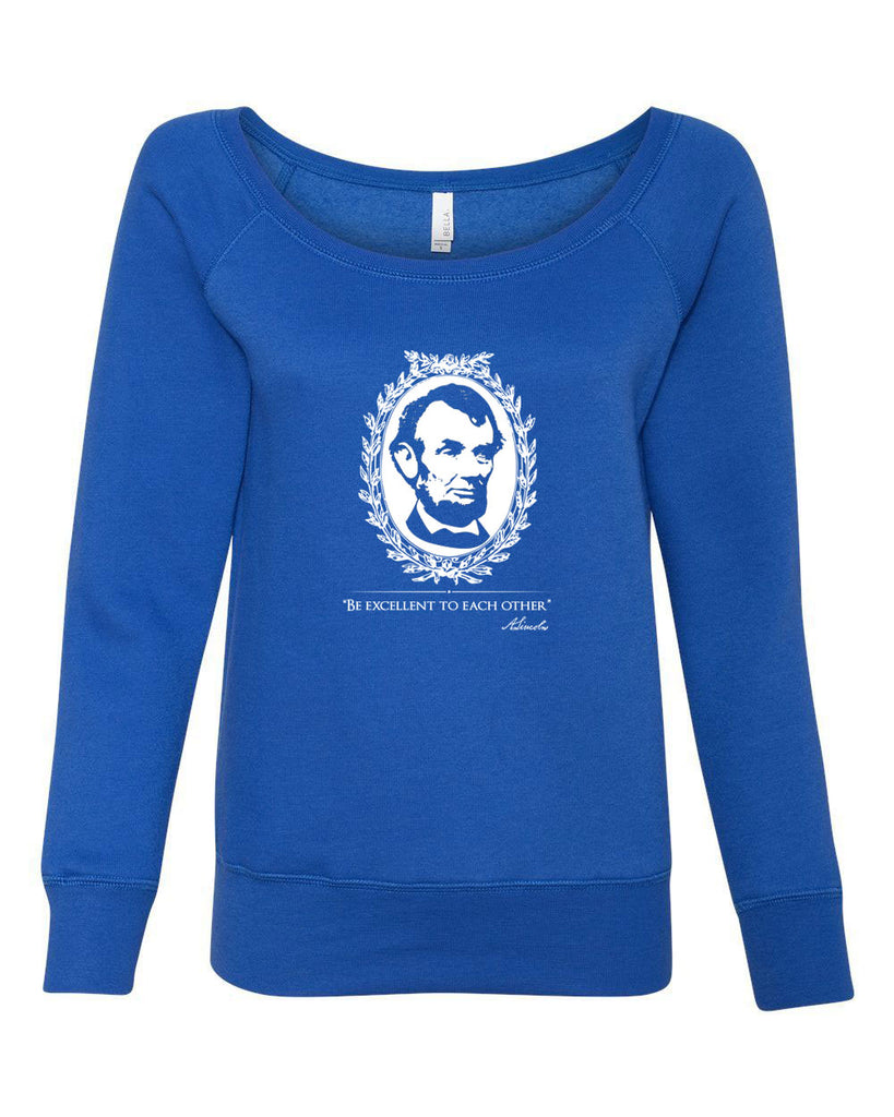 Be Excellent to Each Other Womens Off the Shoulder Crew Sweatshirt abraham lincoln president 80s movie party excellent adventure bill and ted America