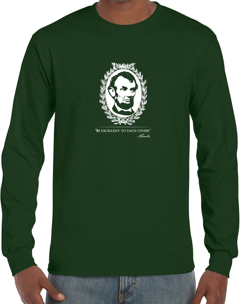 Be Excellent to Each Other Mens Long Sleeve Shirt abraham lincoln president 80s movie party excellent adventure bill and ted America