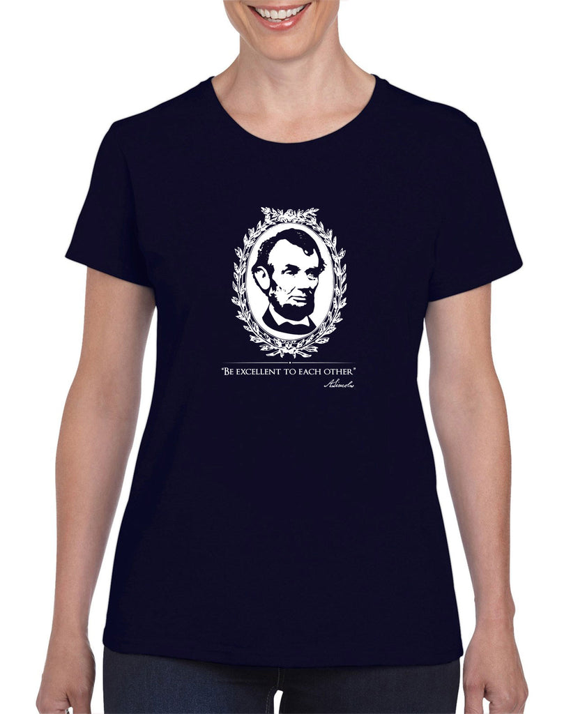 Be Excellent to Each Other Womens T-Shirt abraham lincoln president 80s movie party excellent adventure bill and ted America
