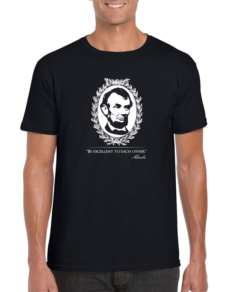 Be Excellent to Each Other Mens T-Shirt abraham lincoln president 80s movie party excellent adventure bill and ted America