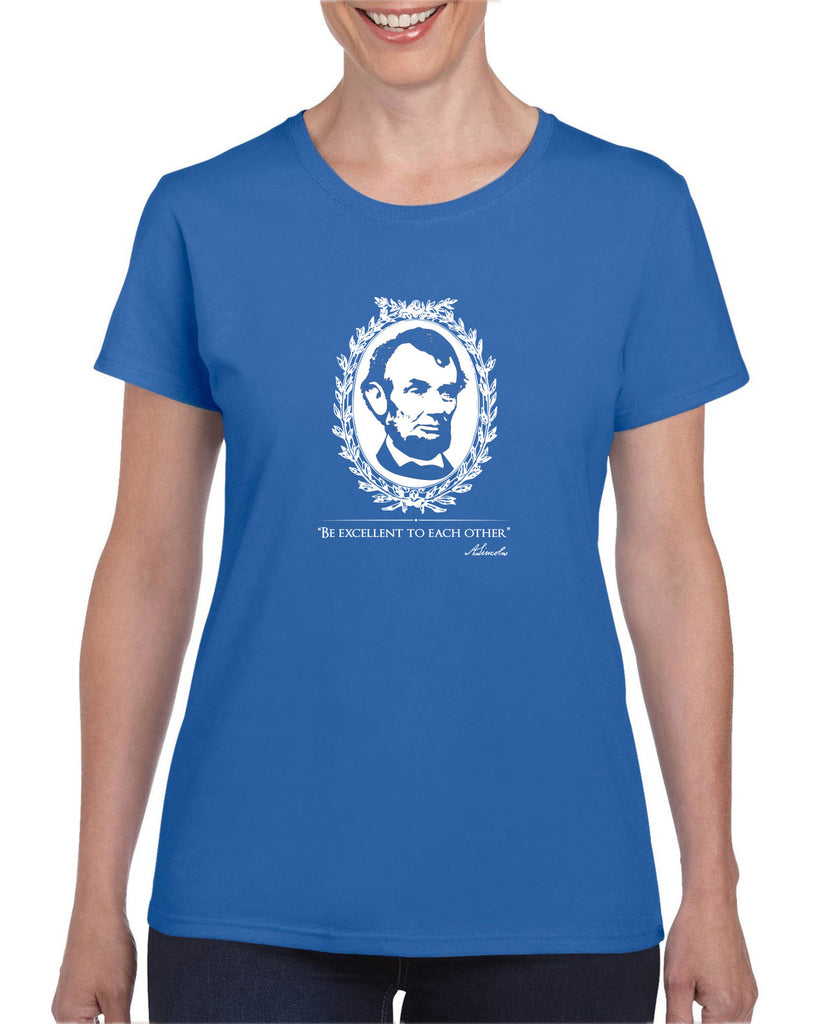 Be Excellent to Each Other Womens T-Shirt abraham lincoln president 80s movie party excellent adventure bill and ted America