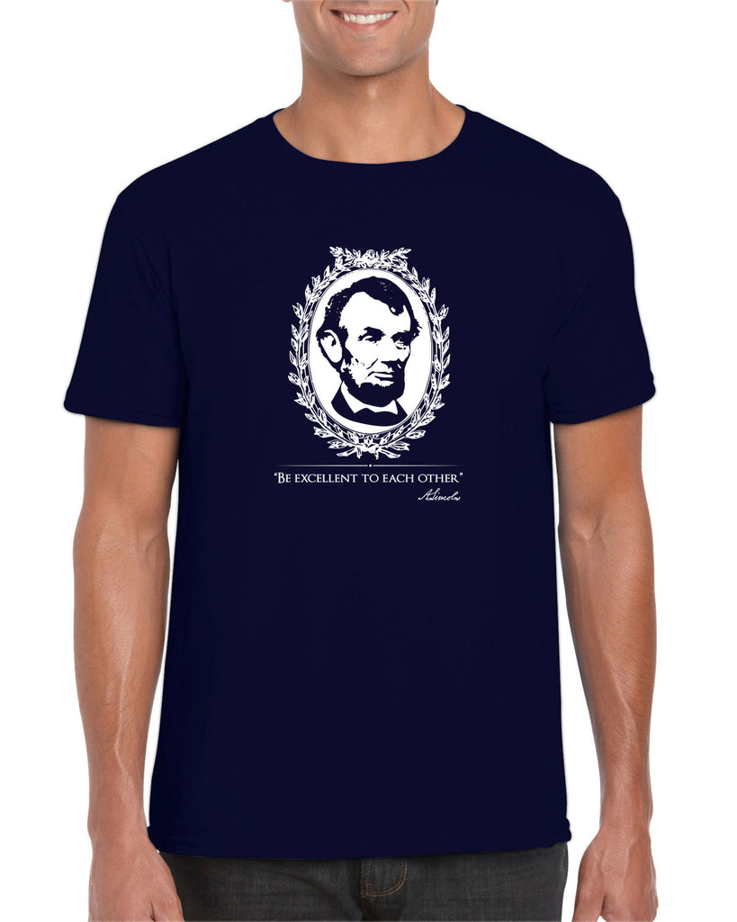 Be Excellent to Each Other Mens T-Shirt abraham lincoln president 80s movie party excellent adventure bill and ted America