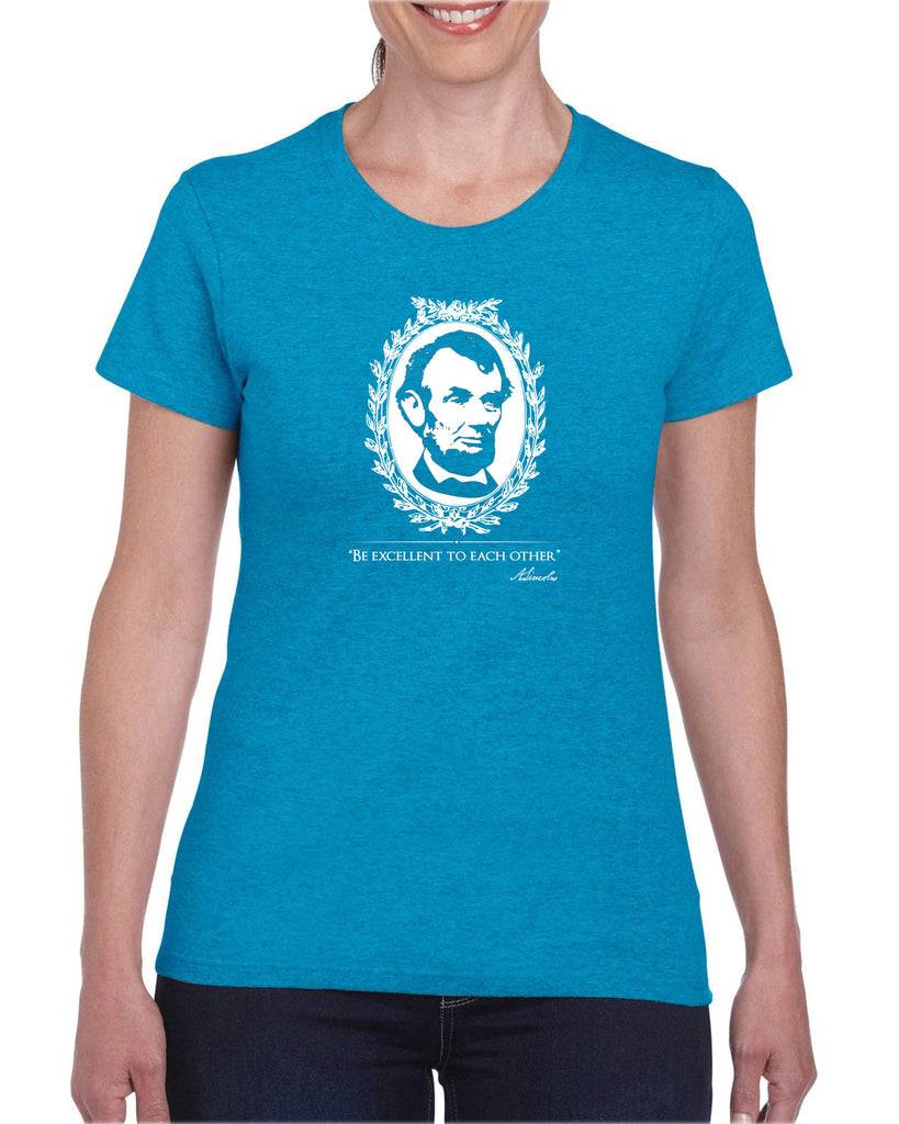 Be Excellent to Each Other Womens T-Shirt abraham lincoln president 80s movie party excellent adventure bill and ted America