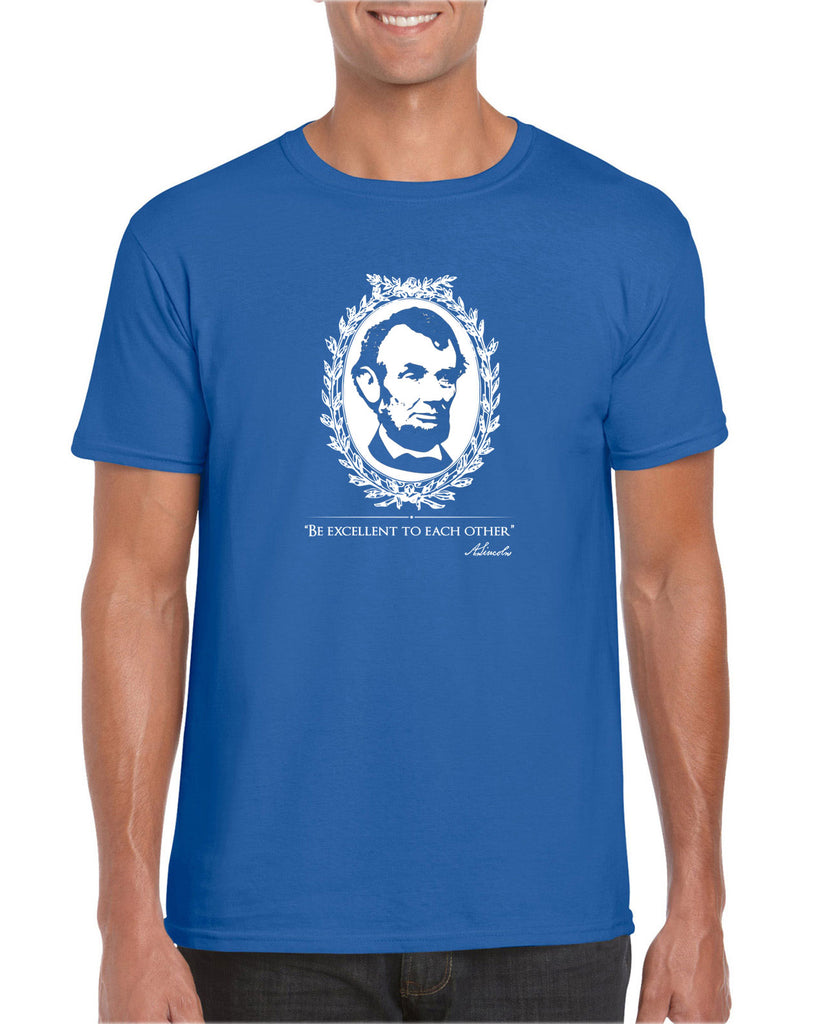 Be Excellent to Each Other Mens T-Shirt abraham lincoln president 80s movie party excellent adventure bill and ted America