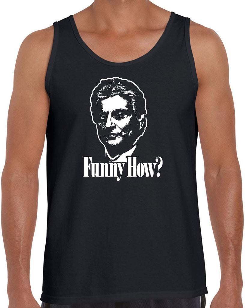 Funny How Tank Top funny gangster mobster Goodfellas mob 90s new york movie mafia pop culture