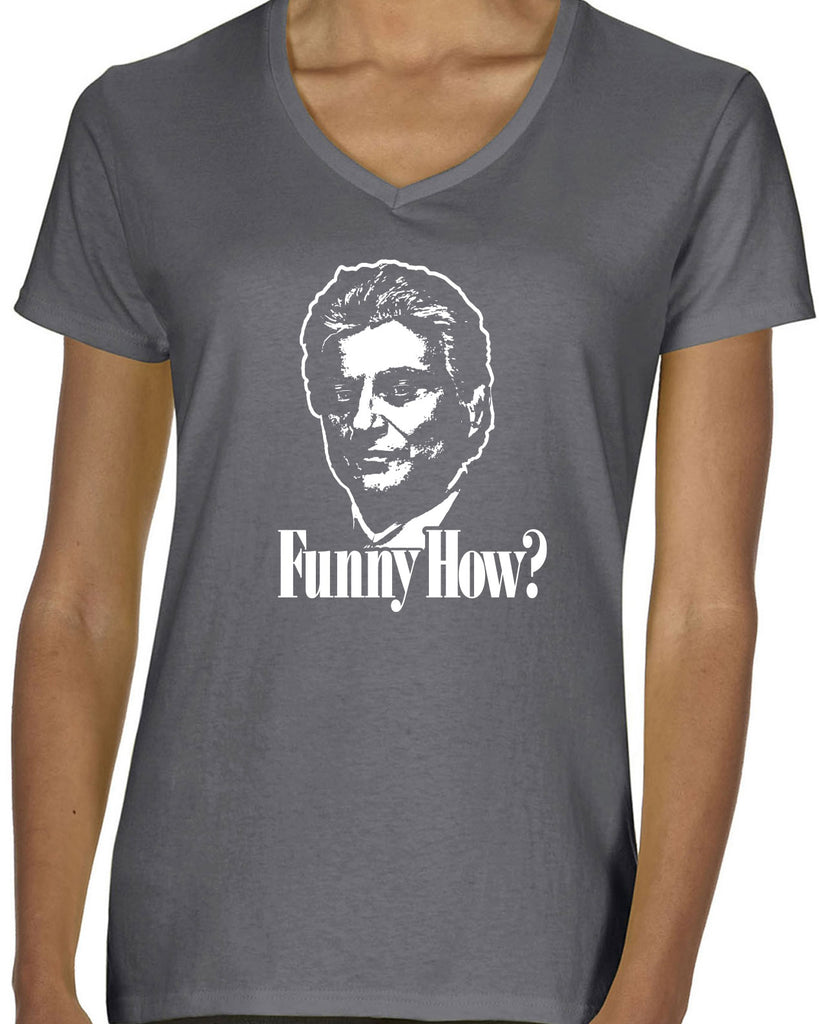 Funny How Womens V-neck Shirt funny gangster mobster Goodfellas mob 90s new york movie mafia pop culture