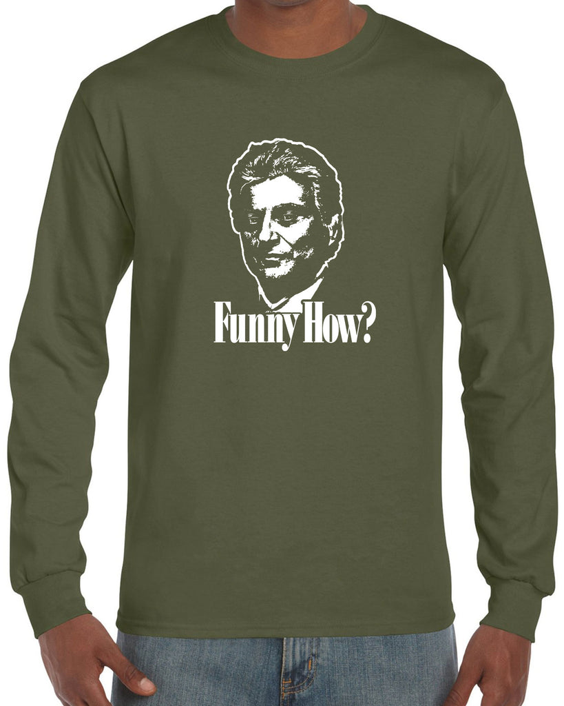 Funny How Mens Long Sleeve Shirt funny gangster mobster Goodfellas mob 90s new york movie mafia pop culture