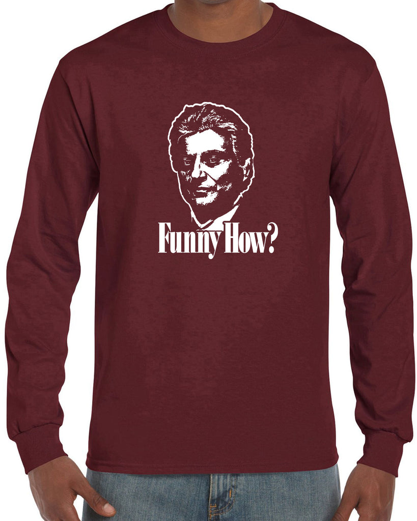 Funny How Mens Long Sleeve Shirt funny gangster mobster Goodfellas mob 90s new york movie mafia pop culture