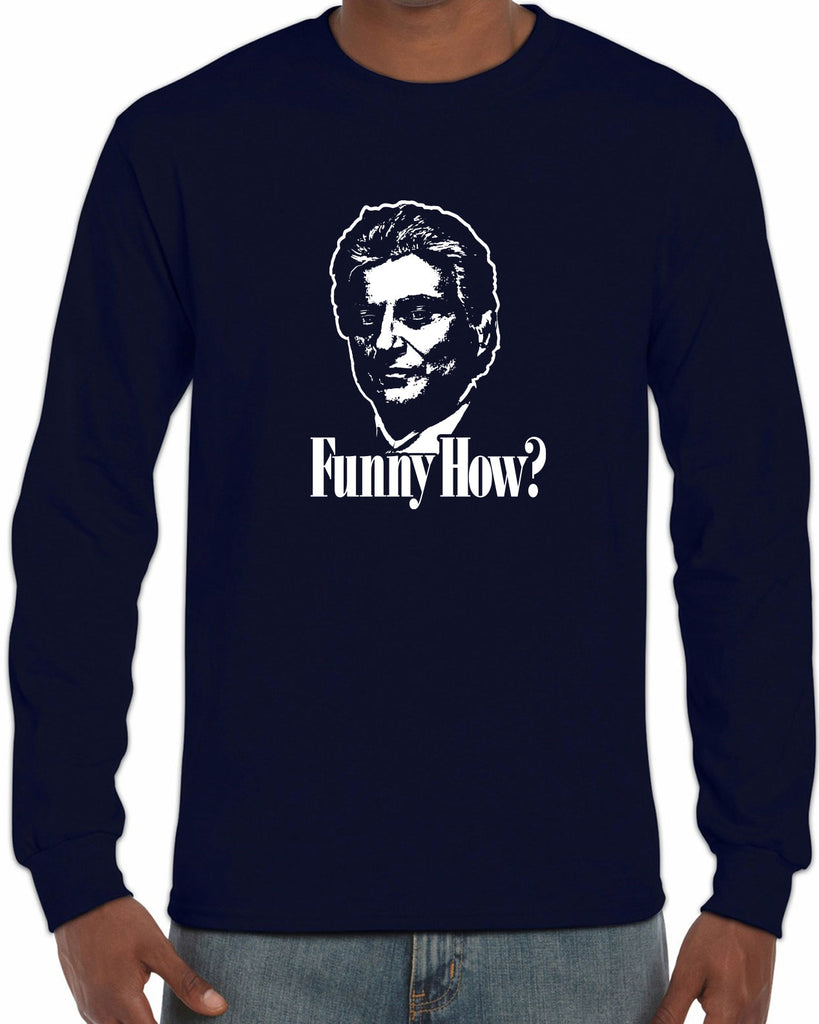 Funny How Mens Long Sleeve Shirt funny gangster mobster Goodfellas mob 90s new york movie mafia pop culture