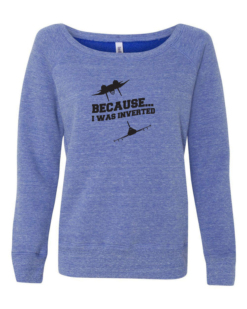 Women's Off the Shoulder Sweatshirt - Because I was Inverted